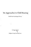 Six Approaches to Child Rearing: Models from Psychological Theory