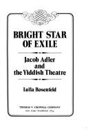 Bright Star Of Exile: Jacob Adler And The Yiddish Theatre (With Notes and Autographed): Jacob Adler and the Yiddish theatre