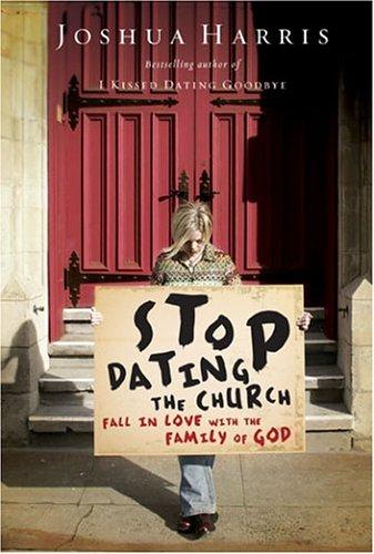 Stop Dating The Church!: Fall In Love With The Family Of God (Lifechange Books): Fall in Love with the Family of God