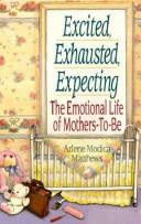 Excited, Exhausted, Expecting: The Emotional Life Of Mothers: the emotional life of mothers-to-be