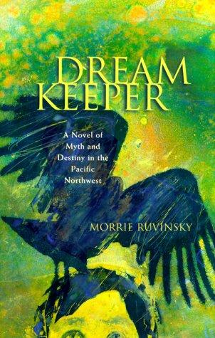 Dream Keeper: Myth and Destiny in the Pacific Northwest