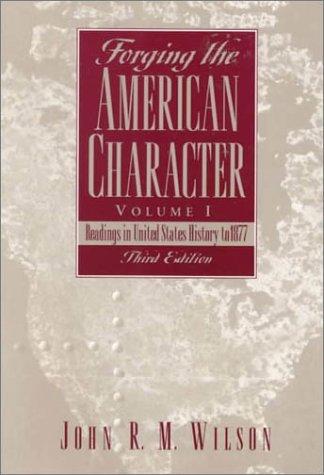 Forging The American Character, Volume I: Readings In United States History To 1877 (3rd Edition)