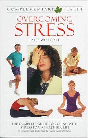 Overcoming Stress (Complementary Health): the complete guide to coping with stress for a healthier life