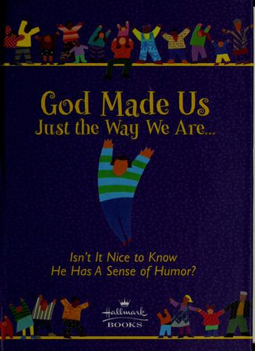 God Made Us Just The Way We Are: Isn't It Nice To Know He Has A Sense Of Humor?: isn't it nice to know he has a sense of humor.