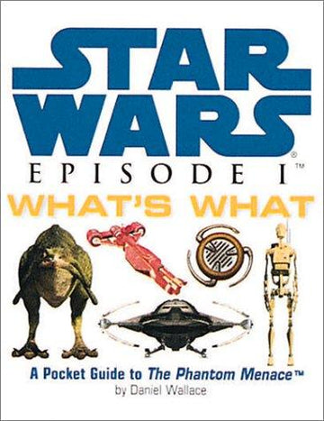 Star Wars, Episode I What's What: A Pocket Guide To The Phantom Menance: what's what : [a pocket guide to The phantom menance]