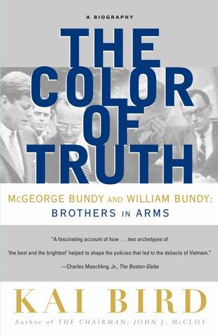 The Color Of Truth: McGeorge Bundy and William Bundy, brothers in arms a biography