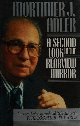 A Second Look In The Rearview Mirror: Further Autobiographical Reflections Of A Philosopher At Large: further autobiographical reflections of a Philosopher at large