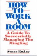 How To Work A Room: a guide to successfully managing the mingling