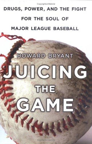 Juicing The Game: Drugs, Power, And The Fight For The Soul Of Major League Baseball
