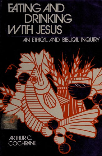 Eating And Drinking With Jesus;: An Ethical And Biblical Inquiry (with Autographed)