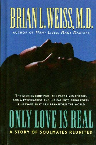 Only Love Is Real: A Story Of Soulmates Reunited: a story of soulmates reunited