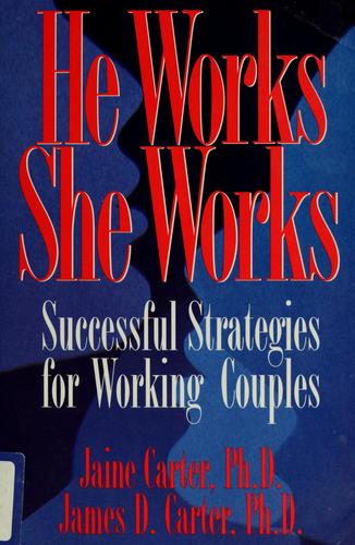 He Works She Works: Successful Strategies For Working Couples