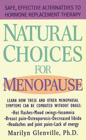 Natural Choices For Menopause: Safe, Effective Alternatives To Hormone Replacement Therapy