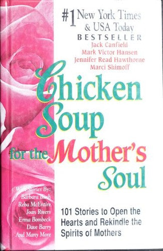Chicken Soup For The Mother's Soul: 101 Stories to Open the Hearts and Rekindle the Spirits of Mothers
