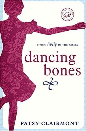 Dancing Bones: Living Lively In The Valley (Women Of Faith)