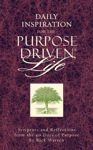 Daily Inspiration For The Purpose Driven® Life: Scriptures And Reflections From The 40 Days Of Purpose (Purpose Driven Life)