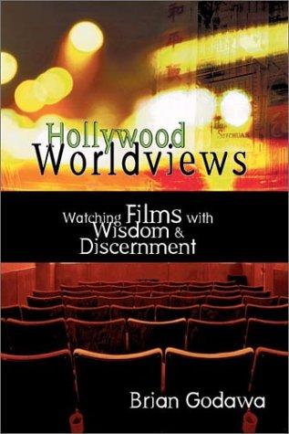 Hollywood Worldviews: Watching Films With Wisdom & Discernment
