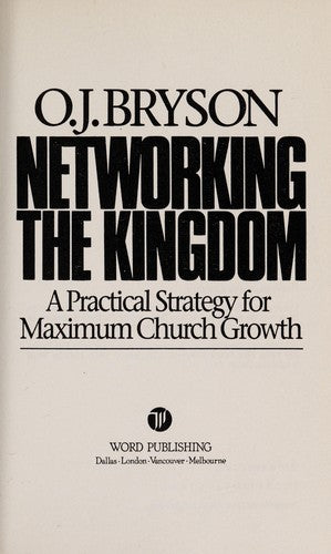 Networking The Kingdom: a practical strategy for maximum church growth