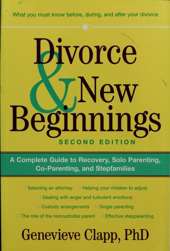 Divorce & New Beginnings: A Complete Guide To Recovery, Solo Parenting, Co-Parenting, And Stepfamilies