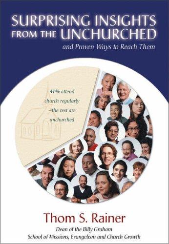 Surprising Insights From The Unchurched And Proven Ways To Reach Them
