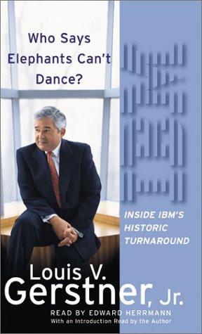 IBM: Who Says Elephants Can't Dance?: Inside IBM's Historic Turnaround