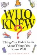 Who Knew?: Things You Didn't Know About Things You Know Well