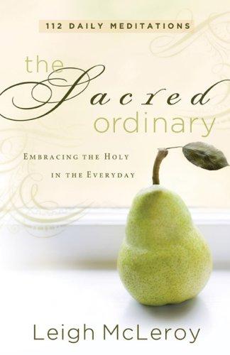 The Sacred Ordinary: Embracing The Holy In The Everyday