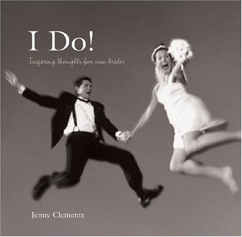 I Do!: Inspiring Thoughts For New Brides: inspiring thoughts for new brides