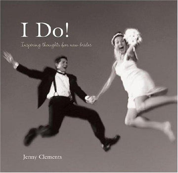I Do!: Inspiring Thoughts For New Brides: inspiring thoughts for new brides