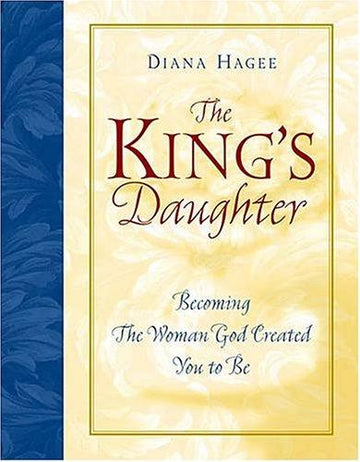 The King's Daughter Becoming The Woman God Created You To Be