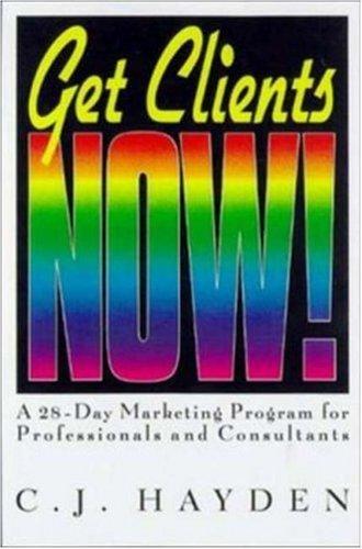 Get Clients Now!: 28-Day Marketing Program For Professionals And Consultants (with Autographed)
