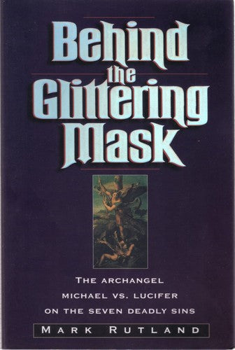 Behind The Glittering Mask: Michael Exposes Lucifer's Lies About The Seven Deadly Sins