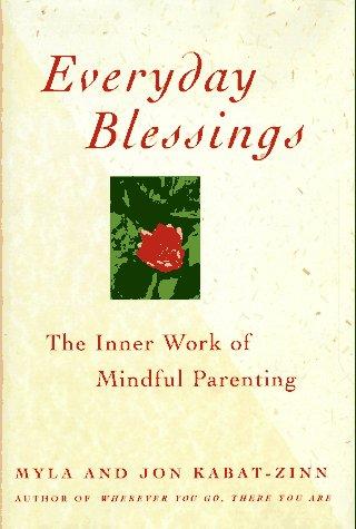 Everyday Blessings: The Inner Work Of Mindful Parenting: the inner work of mindful parenting