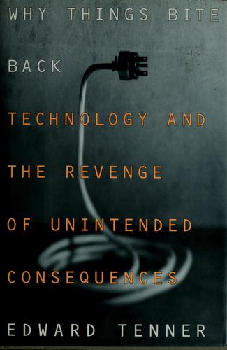Why Things Bite Back: Technology And The Revenge Of Unintended Consequences