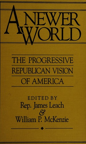 A Newer World: the progressive republican vision of America