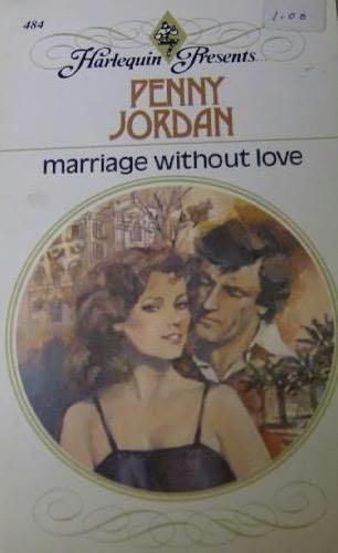 Marriage Without Love (Harlequin Presents # 484)