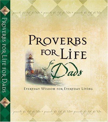 Proverbs For Life For Dads: Everyday Wisdom For Everyday Living
