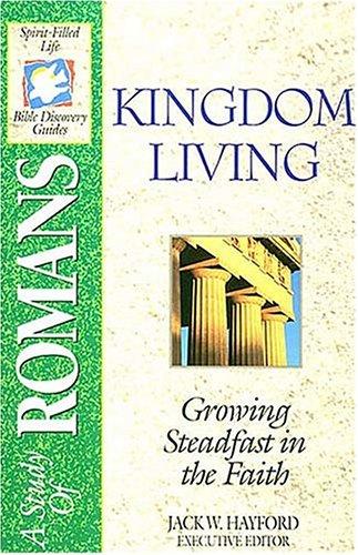 The Spirit-Filled Life Bible Discovery Series B18, A Study of Romans:  Kingdom Living: growing steadfast in the faith