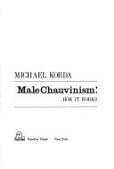 Male Chauvinism! How It Works.