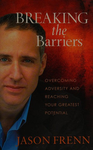 Breaking The Barriers: overcoming adversity and reaching your greatest potential