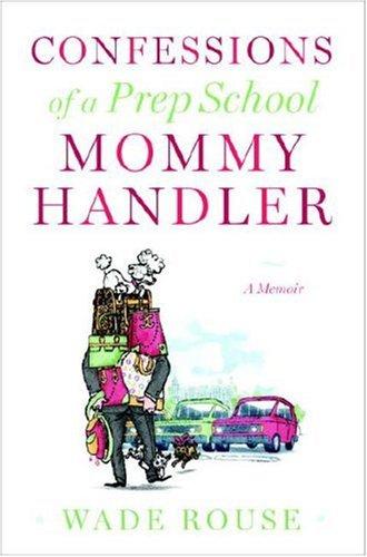 Confessions Of A Prep School Mommy Handler: A Memoir