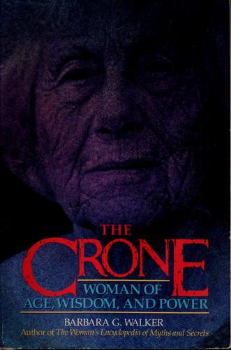 The Crone: Woman Of Age, Wisdom, And Power