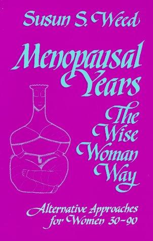 Menopausal Years: The Wise Woman Way, Alternative Approaches For Women 30-90: the wise woman way