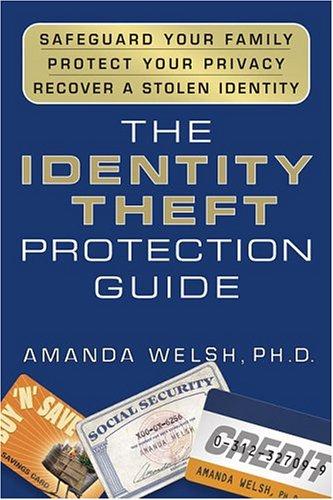 The Identity Theft Protection Guide: Safeguard Your Family, Protect Your Privacy, Recover a Stolen Identity