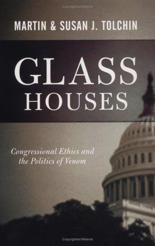 Glass Houses: Congressional Ethics And The Politics Of Venom: congressional ethics and the politics of venom