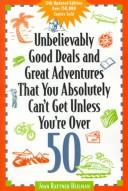 Unbelievably Good Deals And Great Adventures That You Absolutely Can't Get Unless You're Over 50 (11th Ed)