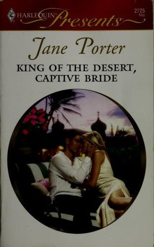 King Of The Desert, Captive Bride (Harlequin Presents)