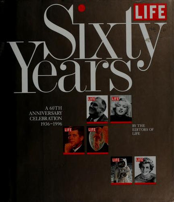 'Life': 60 Years - An Anniversary Celebration (Life Magazine): An Anniversary Celebration