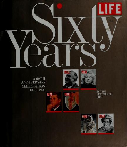 'Life': 60 Years - An Anniversary Celebration (Life Magazine): An Anniversary Celebration