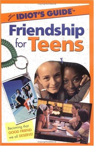 The Complete Idiot's Guide To Friendship For Teens